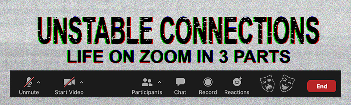Unstable Connections: Life on Zoom in 3 Parts — text appears above a Zoom toolbar