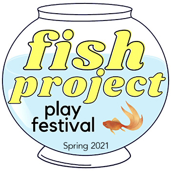 Fish Project Play Festival Spring 2021 — text inside a fishbowl with a goldfish