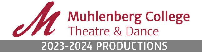 Muhlenberg Theatre & Dance 2023-2024 Production Season